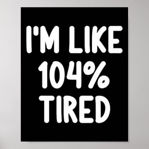 Póster Es gracioso que estoy como 104 por ciento Cansado