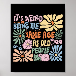 Póster Es Raro Ser De La Misma Edad Que Los Viejos Funny 