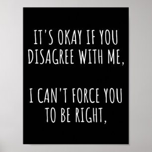 Póster Está bien si no estás de acuerdo conmigo no puedo 