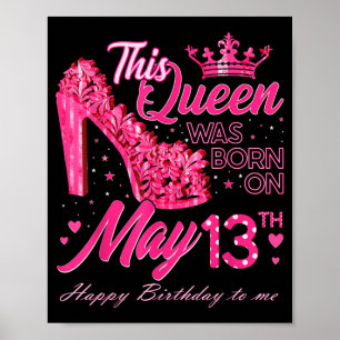 Póster Esta Reina Nació El 13 De Mayo Cumpleaños 13 De Ma