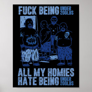 Póster Estar bajo 200 libras Todo mi homie odia estar baj