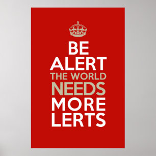Póster ¡Esté alerta! ¡El mundo necesita más lerts! Poster