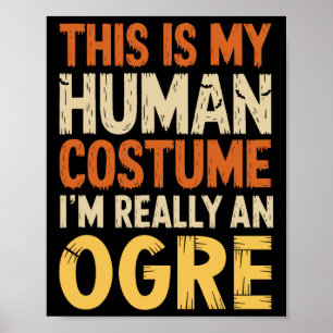 Póster Este es mi disfraz humano, en realidad soy un ogro