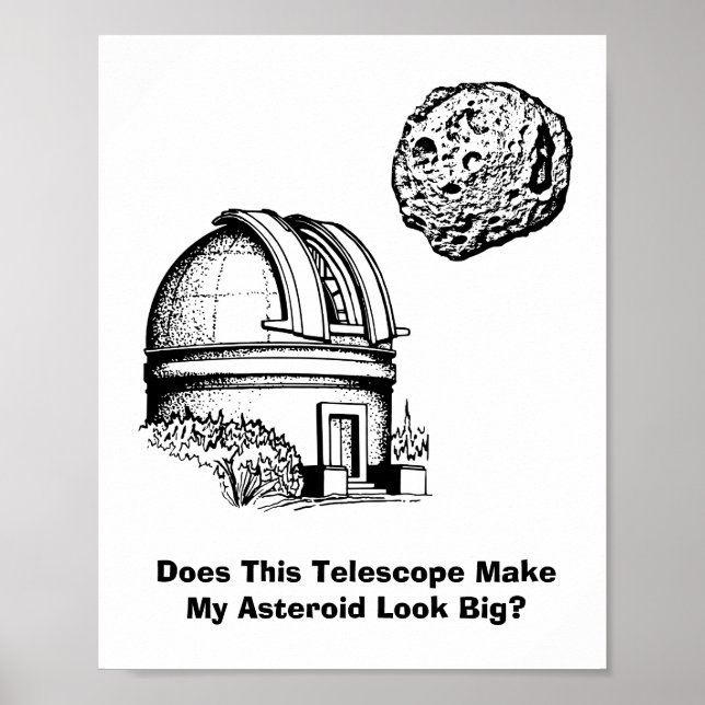 Póster ¿Este Telescopio Hace Que Mi Asteroide Se Vea Gran (Frente)