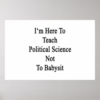 Póster Estoy aquí para enseñar ciencia política, no para