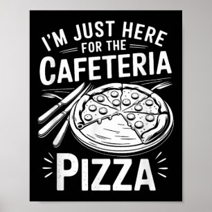Póster Estoy Aquí Solo Por La Pizza De La Cafetería