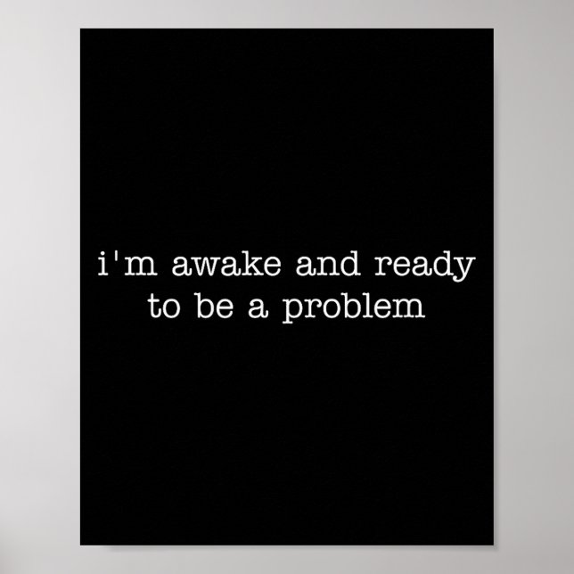 Póster Estoy despierto y listo para ser un problema  (Frente)