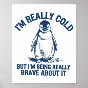 Póster Estoy muy frío pero estoy siendo muy valiente como