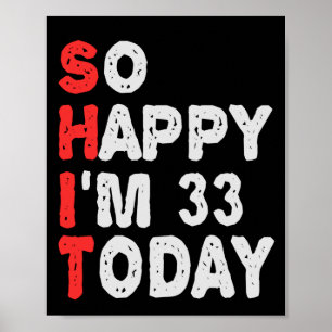 Póster Estoy tan feliz que hoy tengo 33 años divertidos d