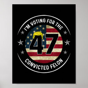 Póster Estoy votando por el condenado Felon 47 contra Tru
