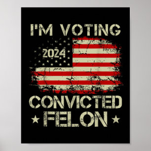 Póster Estoy Votando Por El Condenado Felon Funny Pro Tru