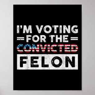 Póster Estoy Votando Por El Condenado Felon Funny Pro Tru