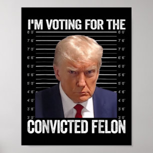 Póster Estoy Votando Por El Condenado Felon Funny Pro Tru