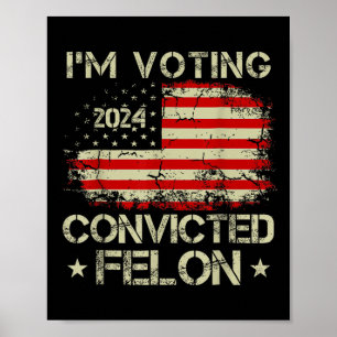 Póster Estoy votando por el convicto Felon Funny Pro Trum