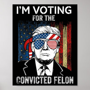 Póster Estoy votando por el convicto Felon Funny Trump