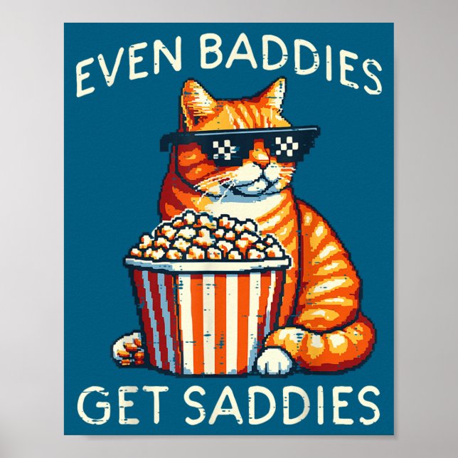 Póster Even Baddies Get Saddies Cat Funny Saying Men Wome (Frente)