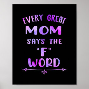 Póster Every Great Mom Says The F Word Womens Funny