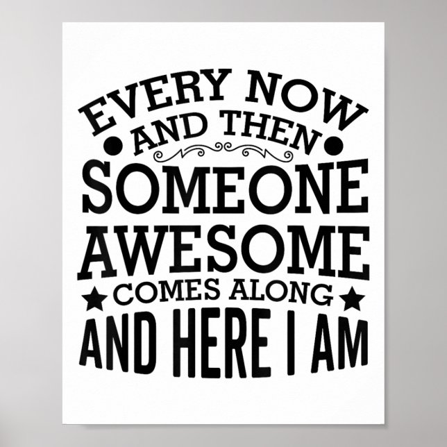 Póster Every Now And Then Someone Awesome Comes Along And (Frente)