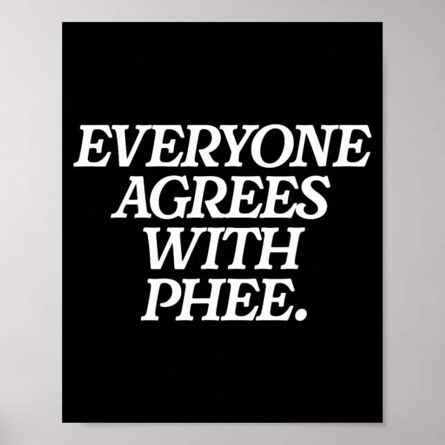 Póster Everyone Agrees With Phee Funny Saying Quote Gift  (Frente)