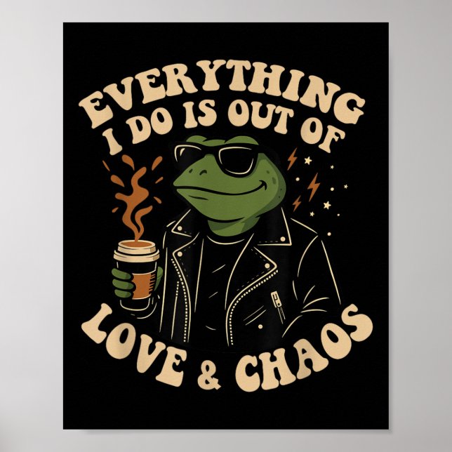 Póster Everything I Do Is Out Of Love And Chaos Funny Fro (Frente)