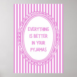 Póster Everything Is Better In Your Pyjamas