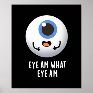 Póster Eye Am What Eye Am Funny Eyeball Pun Dark BG