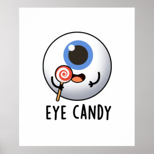 Póster Eye Candy Funny Eyeball Pun