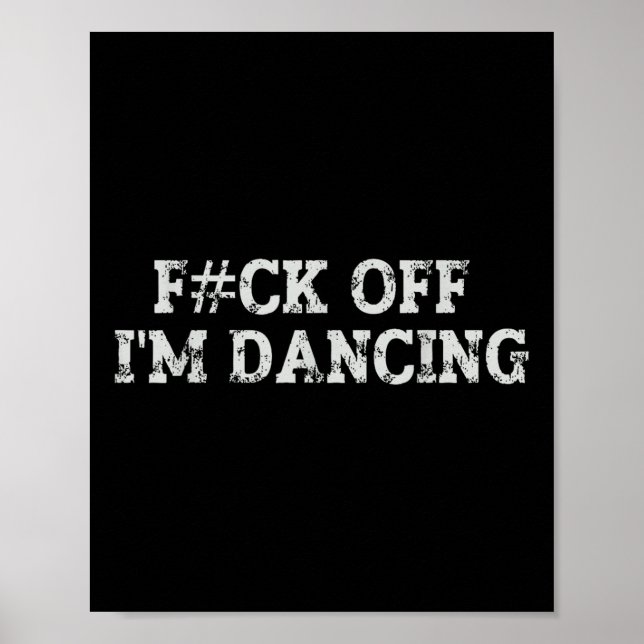 Póster Fck Off I'm Dancing Rave Fiesta Funny Bold Stateme (Frente)