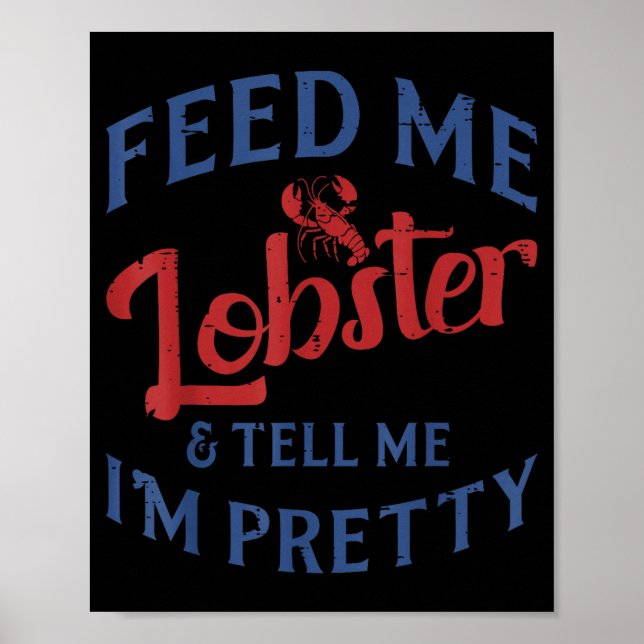 Póster Feed Me Lobster Tell Me Im Pretty Funny Seafood Lo (Frente)
