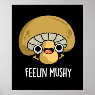Póster Feelin Mushy Funny Mushroom Pun Dark BG