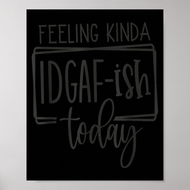 Póster Feeling Kina Idgaf-ioday, Funny Sarcastic Quotes  (Frente)