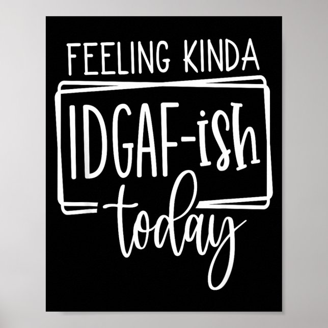 Póster Feeling Kina Idgaf-ioday, Funny Sarcastic Quotes  (Frente)