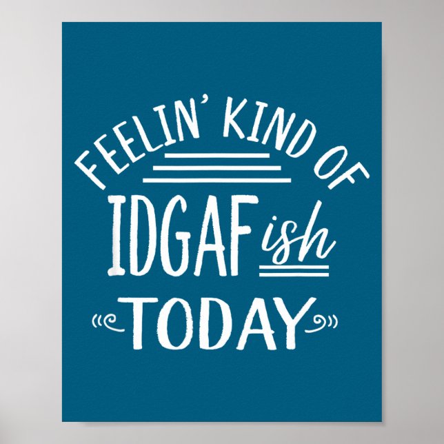 Póster Feeling Kind Of Idgaf-ioday Funny Meme Sarcasm Quo (Frente)