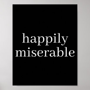 Póster Felizmente Miserable - Camiseta de Humor Divertido