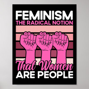 Póster Feminismo La Noción Radical De Que Las Mujeres Son
