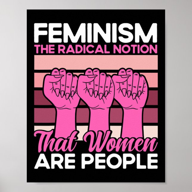 Póster Feminismo La Noción Radical De Que Las Mujeres Son (Frente)
