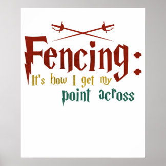 Póster Fencing How I Get My Point Across Funny Fencing