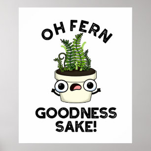 Póster Fern Goodness Sake Funny Plant Pun