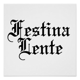 Póster Festina Lente - Hacer el casto lentamente - Frase