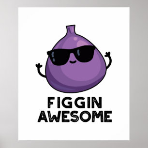 Póster Figgin Awesome Funny Fruit Fig Pun