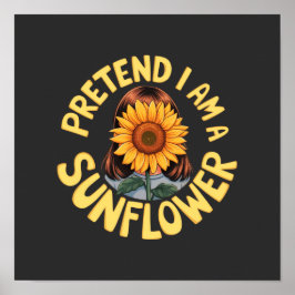 Póster Finge Que Soy un Girasol Floral Divertido y Lindo 