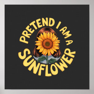 Póster Finge Que Soy un Girasol Floral Divertido y Lindo 