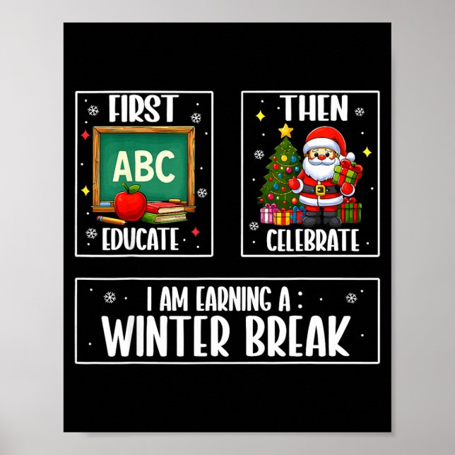 Póster First Educate Then Celebrate Winter Break Christma (Frente)