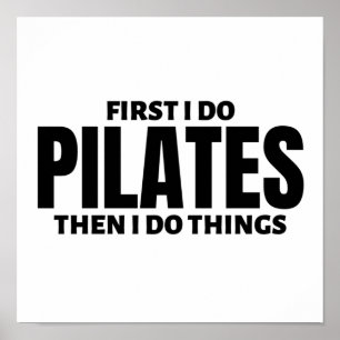 Póster First I do pilates. Then I do things