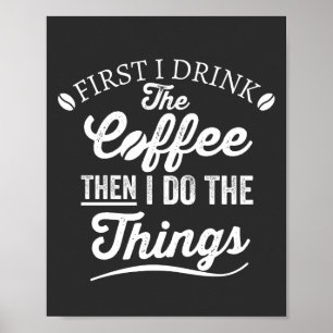 Póster first i drink the coffee then i do the things