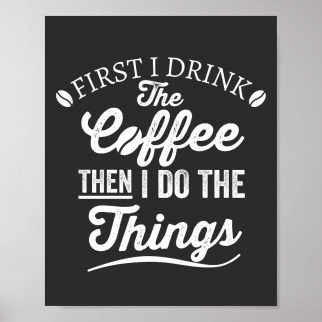 Póster first i drink the coffee then i do the things (Frente)
