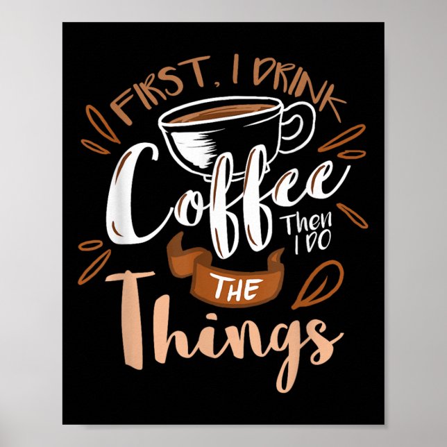 Póster First I Drink The Coffee Then I Do The Things Bari (Frente)