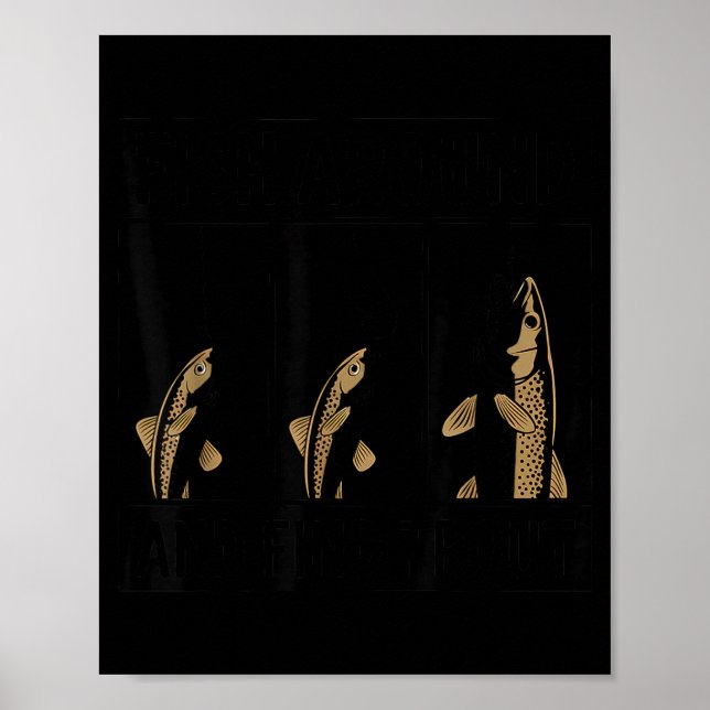 Póster Fish Around And Find Trout Funny Fishing Fishermen (Frente)