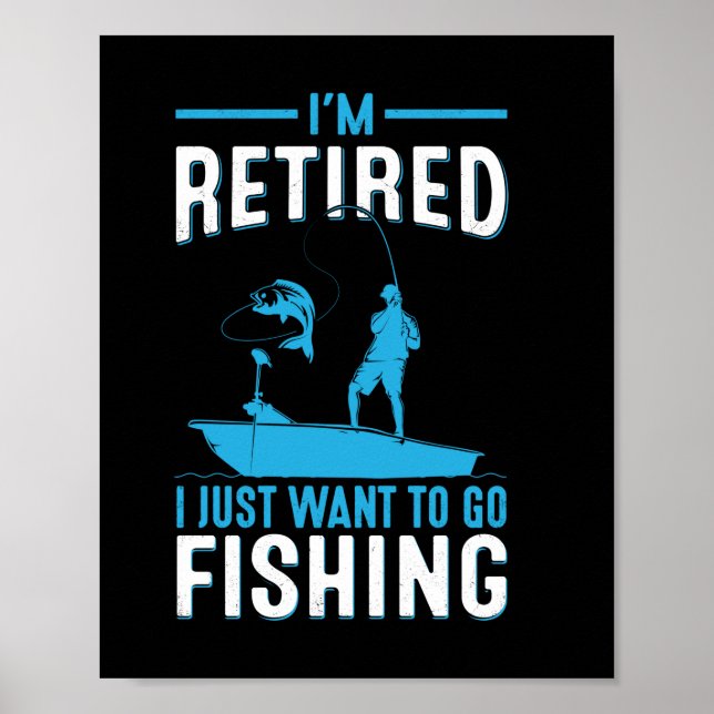 Póster Fisher I Am Retired I Just Want To Go Fishing (Frente)