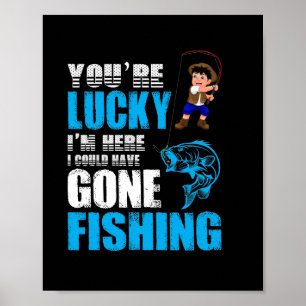 Póster Fishing Art I Could Have Gone Fishing